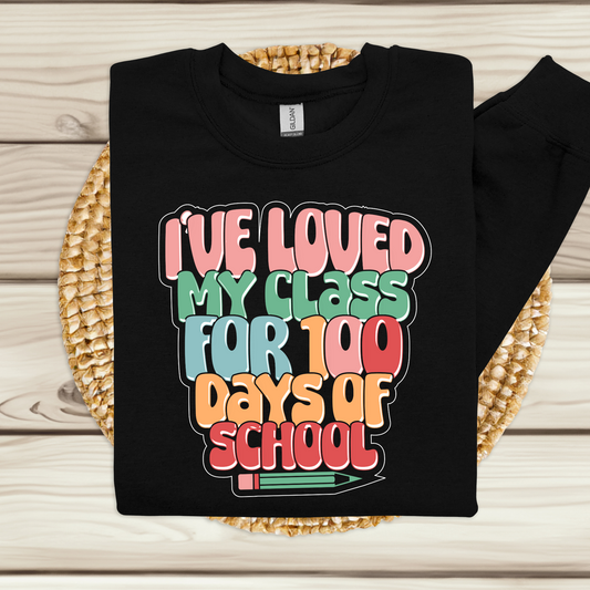 100 Days of School Sweater "I've Loved My Class for 100 Days of School" Fun Shirt for teaching 100 days of school