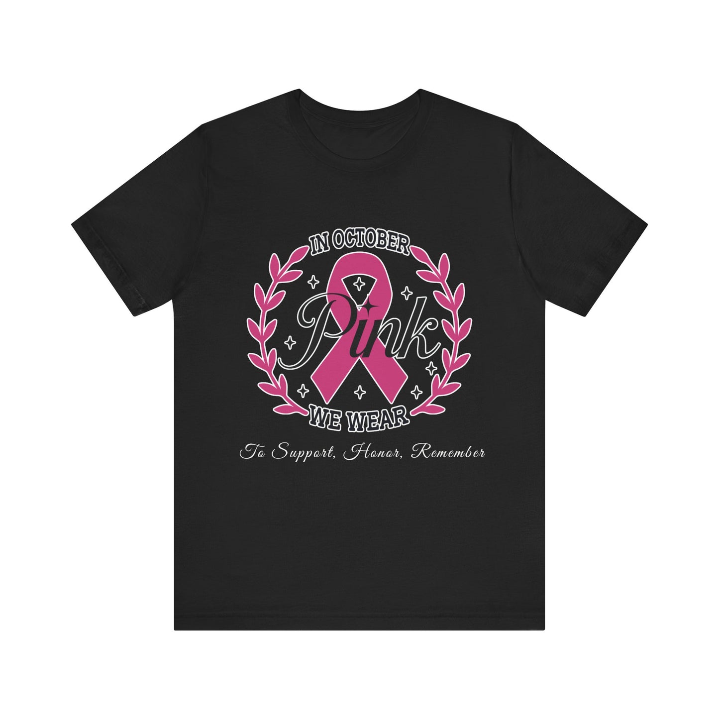 October We Wear Pink - To Support, Honor, Remember - Awareness Tee