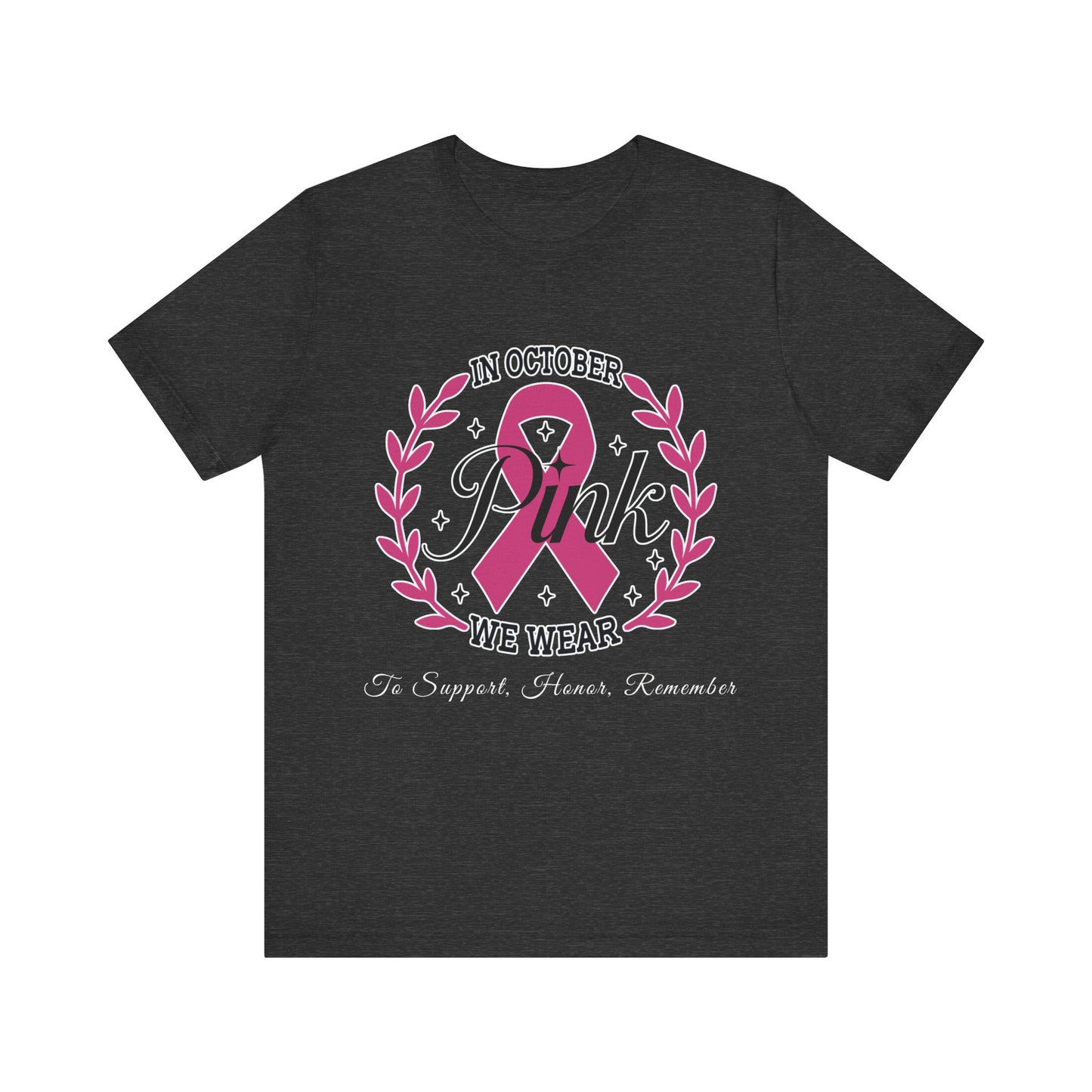 October We Wear Pink - To Support, Honor, Remember - Awareness Tee