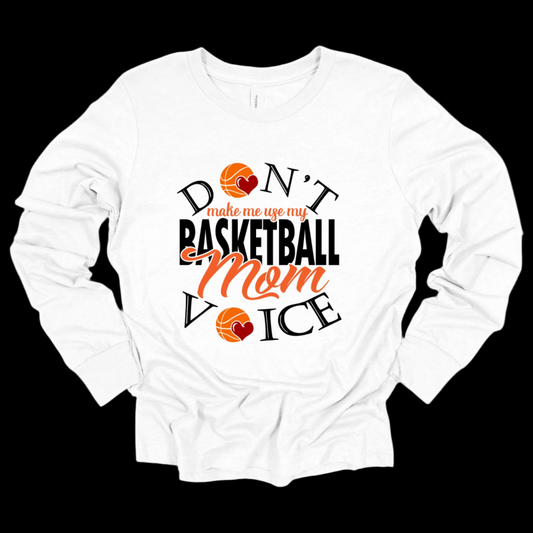 Basketball Mom Shirt - Don't Make Me use My Basketball Mom Voice T-Shirt