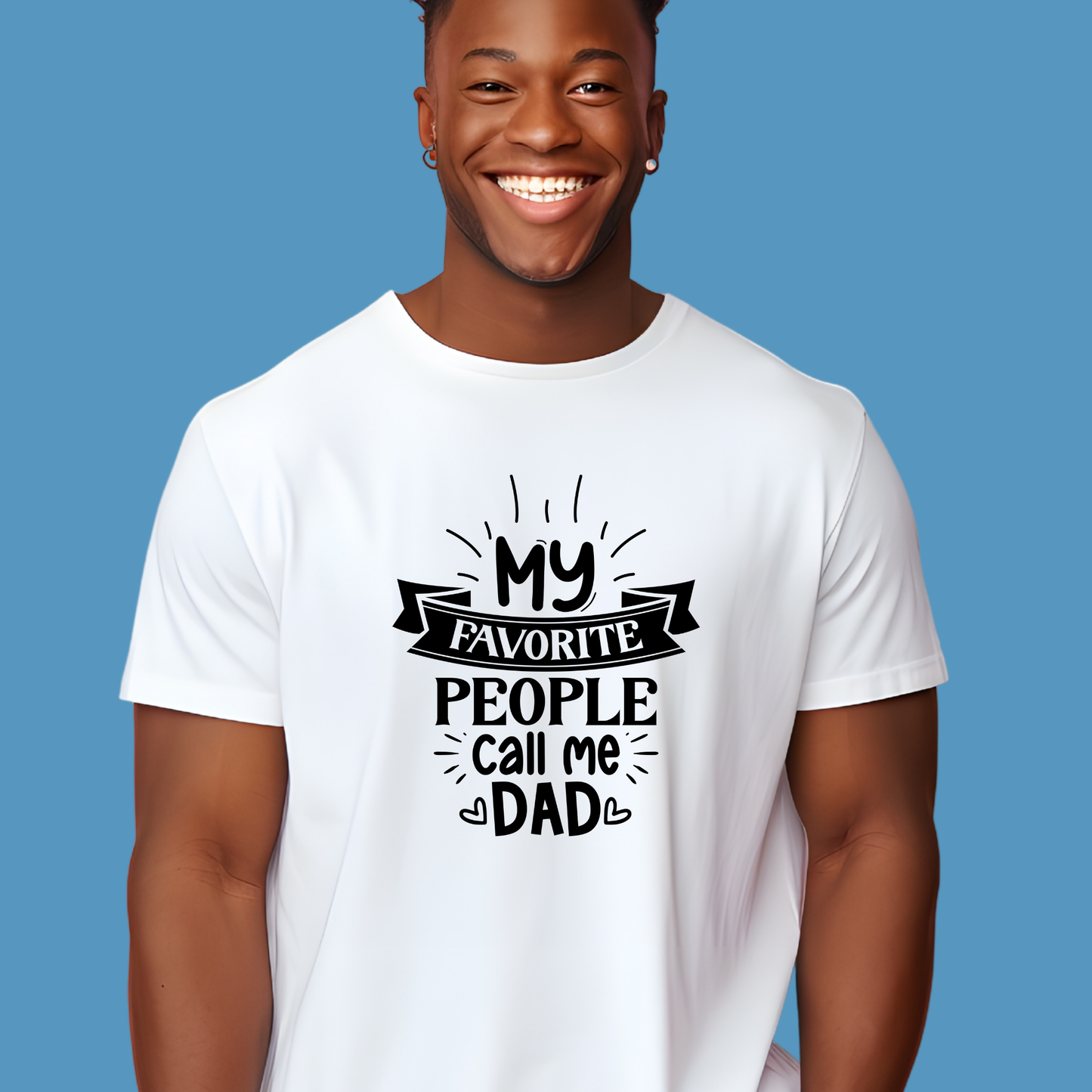 Dad Shirt - My Favorite People Call Me Dad - Perfect Gift for a Cool Dad