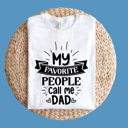 Dad Shirt - My Favorite People Call Me Dad - Perfect Gift for a Cool Dad