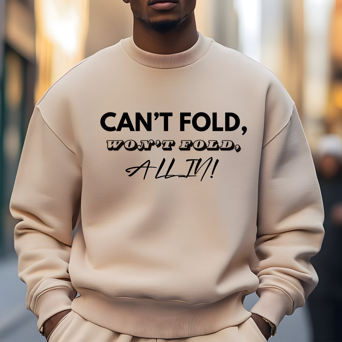 Motivational Sweater: "CAN'T FOLD WON'T FOLD ALL IN" Inspiring Sweatshirt