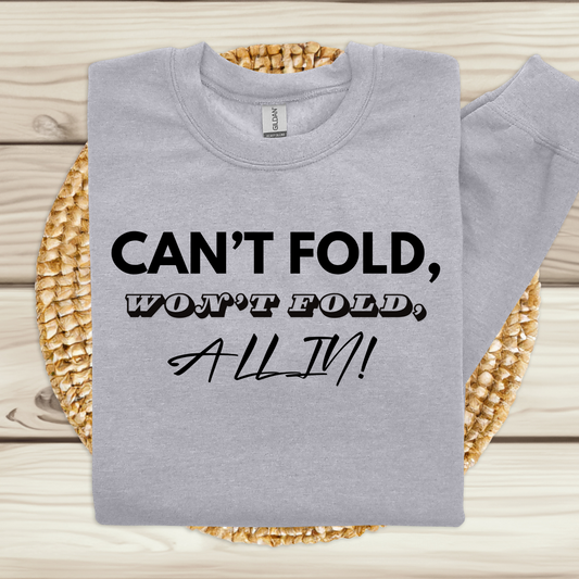 Motivational Sweater: "CAN'T FOLD WON'T FOLD ALL IN" Inspiring Sweatshirt
