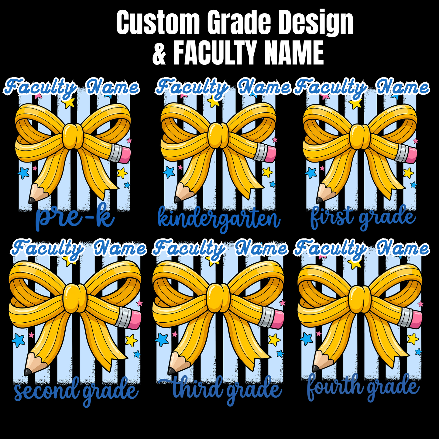 A digital preview sheet showing six variations of a customizable school-themed design on a black background. Each design features a yellow ribbon bow, pencils, and stars on a light blue and white striped background, with text fields for 'Faculty Name' and grade levels ranging from Pre-k to fourth grade.