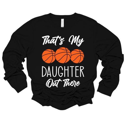 Basketball Mom Long Sleeve Shirt - "That's My Daughter Out There" T-Shirt 
Basketball Mom and Dad: A perfect gift for basketball moms and dads who want to proudly cheer on their sons from the sidelines.