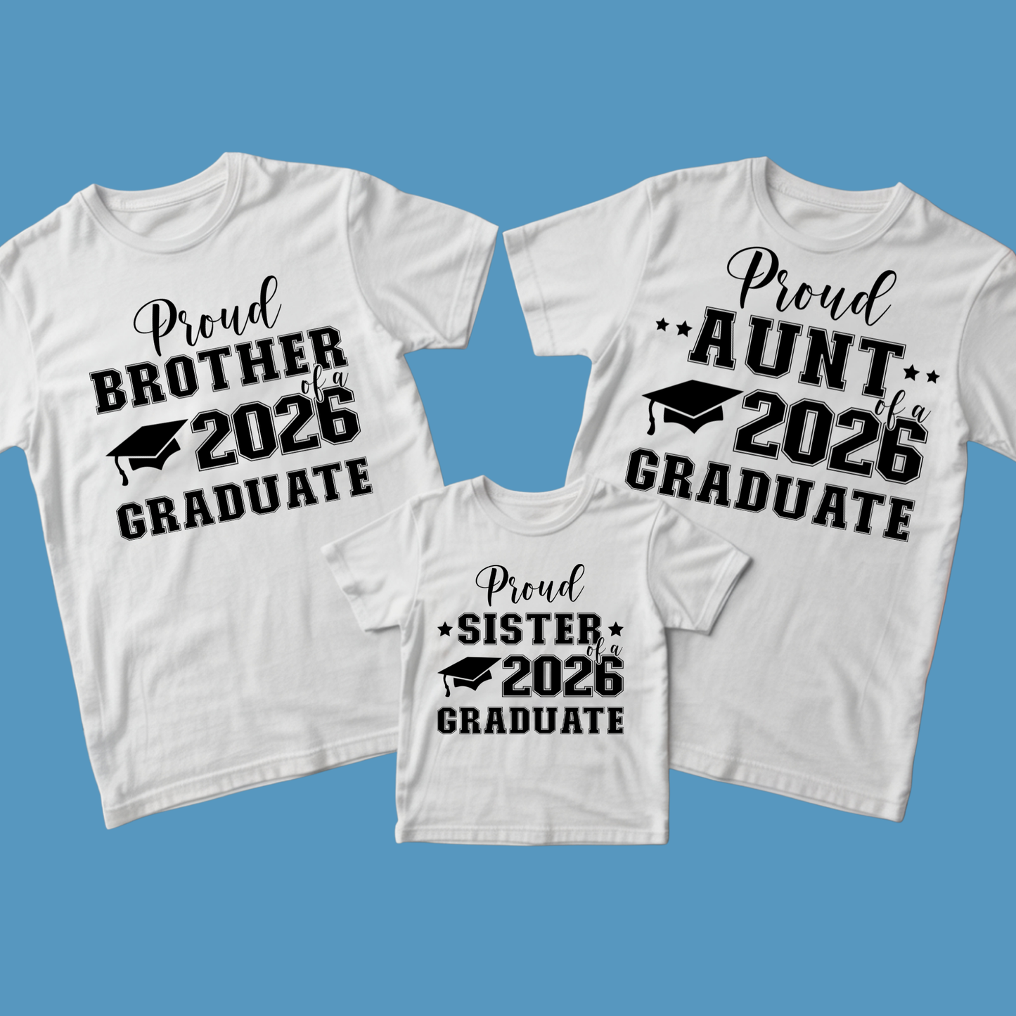 Three white t-shirts with 'Proud Brother of a 2026 Graduate', 'Proud Aunt of a 2026 Graduate', and 'Proud Sister of a 2026 Graduate' text on a blue background.