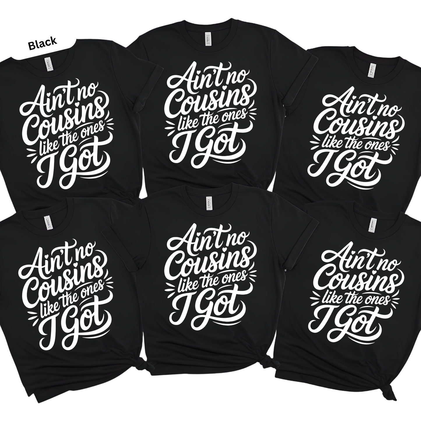 Black t-shirts with white text 'Ain't no cousins like the ones I got' on a white background