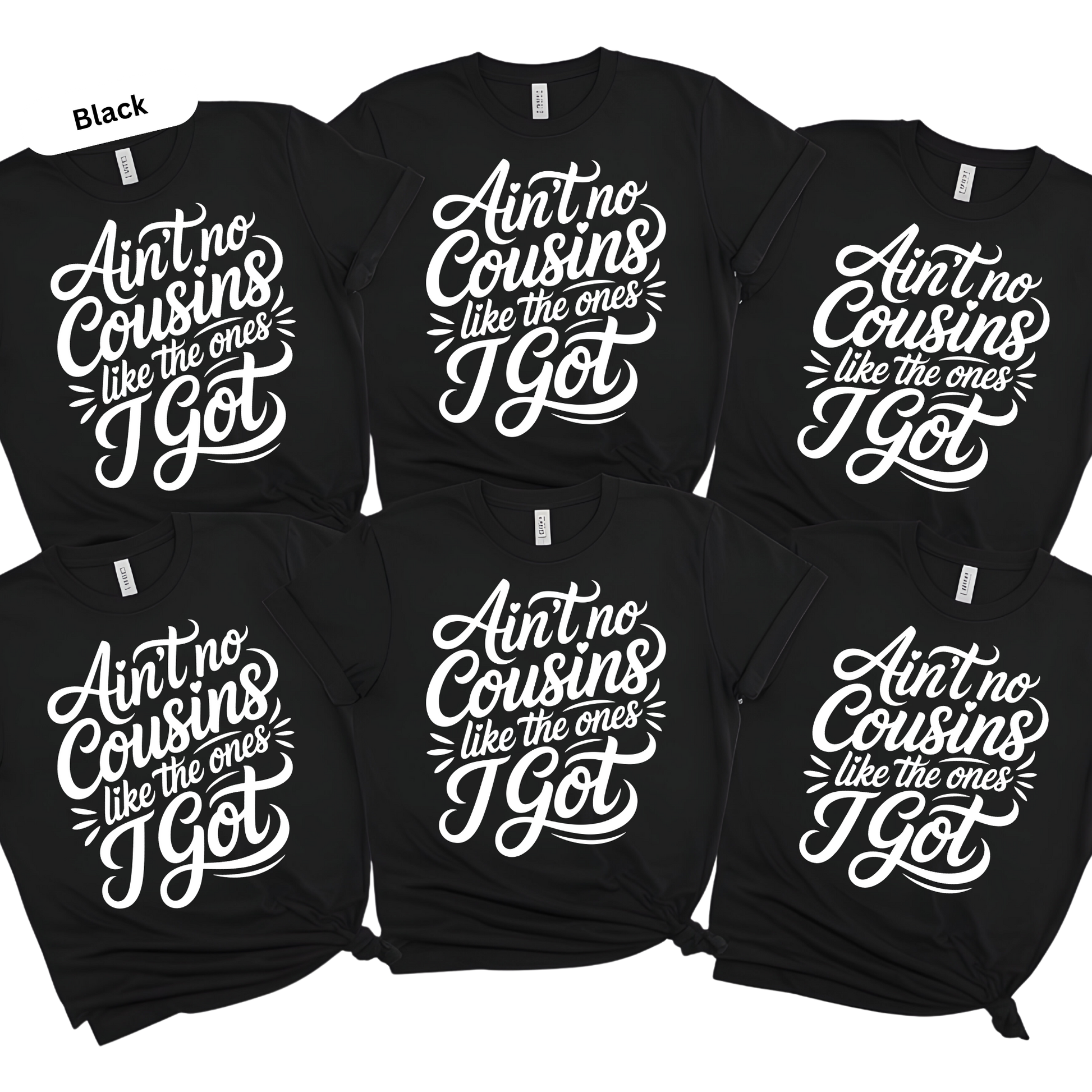 Black t-shirts with white text 'Ain't no cousins like the ones I got' on a white background