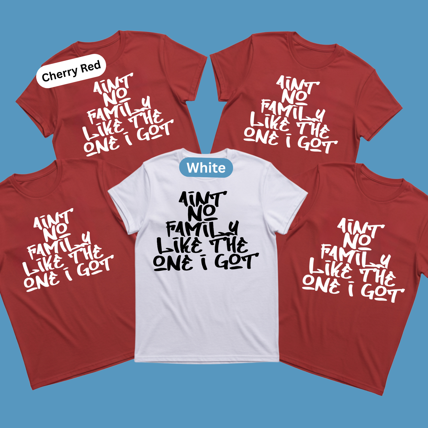 Four t-shirts with the text 'Aint no family like the one I got' on a blue background.