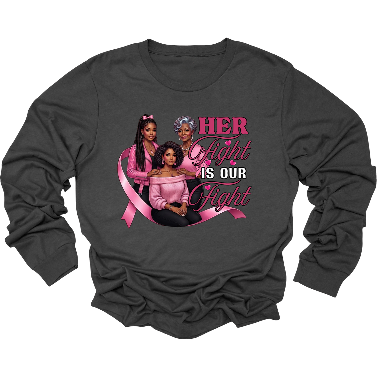 A dark gray long-sleeve t-shirt with a graphic on the front featuring three women in pink and a pink breast cancer ribbon, with the text 'HER fight IS OUR Fight' in pink and white.