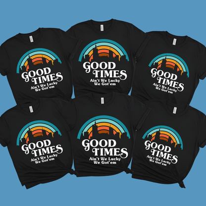 Family Reunion Shirt - Good Times Ain't We Lucky We Got'em - Custom Family Tee
