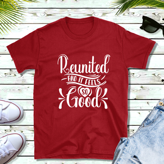 Family Reunion Shirt - Reunited And It Feels So Good Matching Custom Family Tees