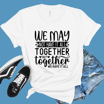Family Reunion Shirt - We May Not Have It All Together But Together We Have It All Tee