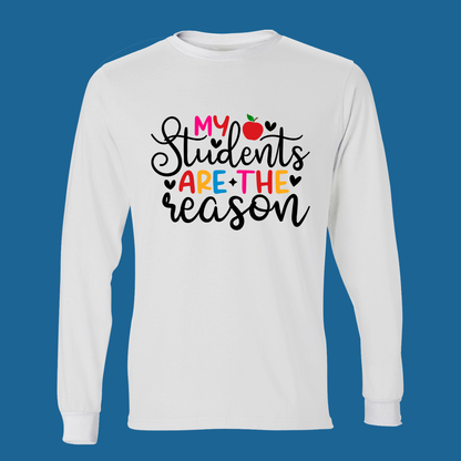 Teacher Spirit Apparel - My Students Are the Reason - T-Shirt, Long Sleeve & Sweater
