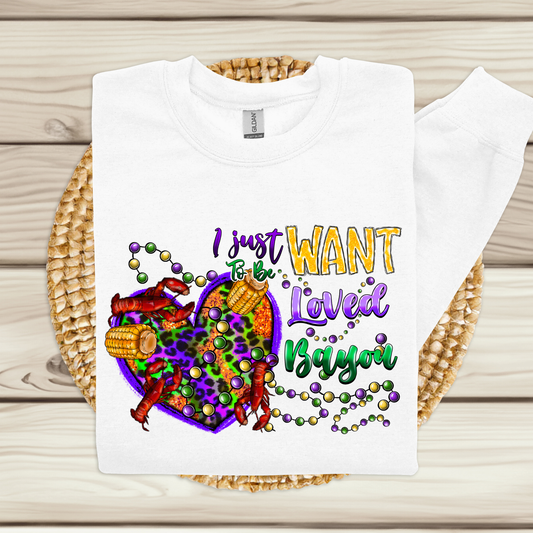 Mardi Gras Sweatshirt - Mardi Gras I Just Want To Be Loved Bayou perfect for New Orleans and Mobile Mardi Gras Parades 