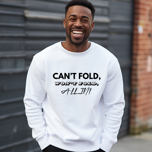 Motivational Sweater: "CAN'T FOLD WON'T FOLD ALL IN" Inspiring Sweatshirt