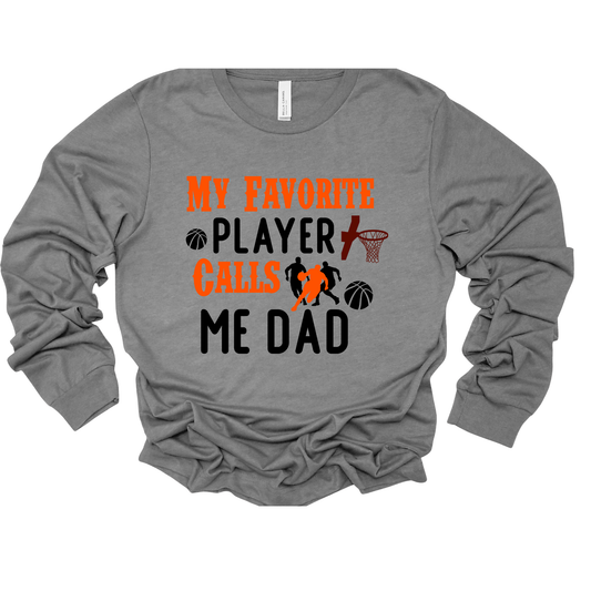 Proud Basketball Dad Long Sleeve Shirt "My Favorite Player Calls Me Dad" Shirt
