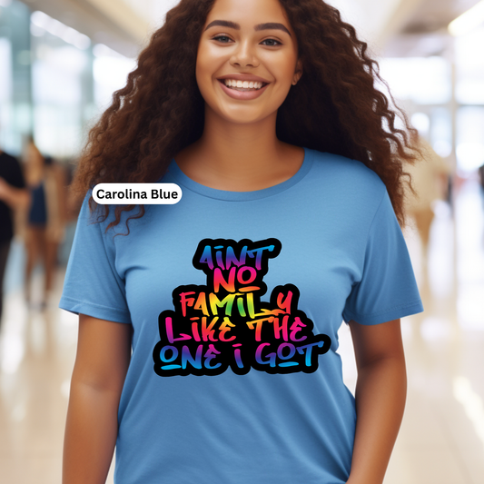 "Aint No Family Like The One I Got" Shirt - Vibrant Rainbow Family Reunion Tee