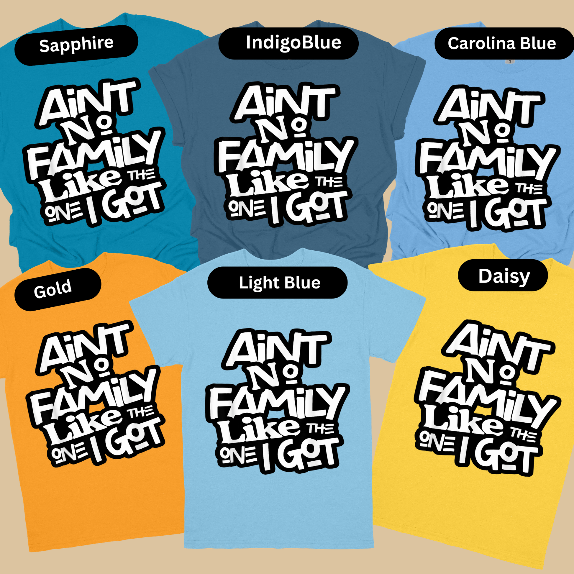 Collection of t-shirts with 'Ain't No Family Like the One I Got' text in various colors on a beige background.